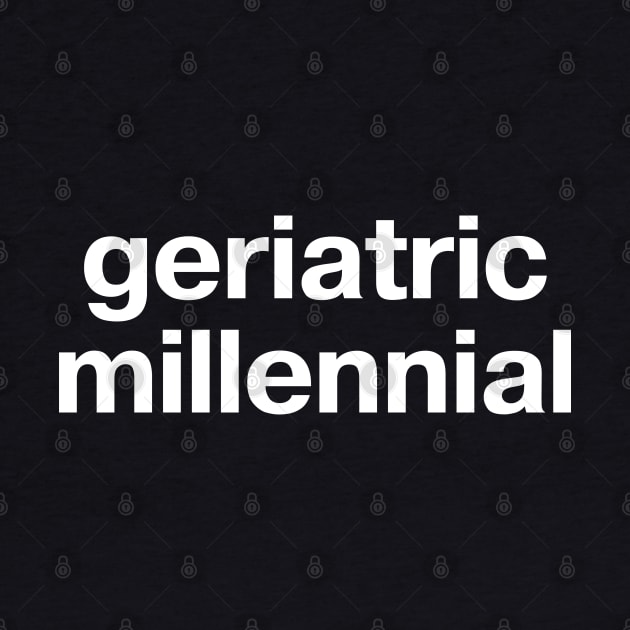 geriatric millennial by TheBestWords